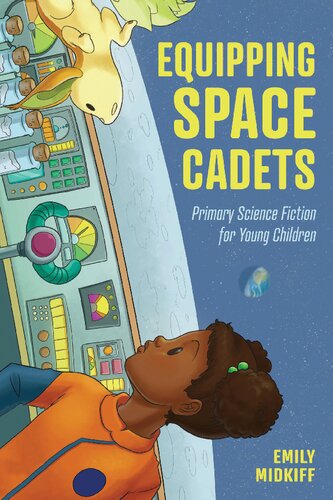 Equipping Space Cadets Primary Science Fiction For Young Children Emily Midkiff