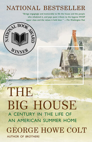 The Big House A Century In The Life Of An American Summer Home George Howe Colt