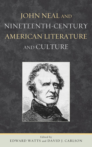 John Neal And Nineteenthcentury American Literature And Culture Edward Watts