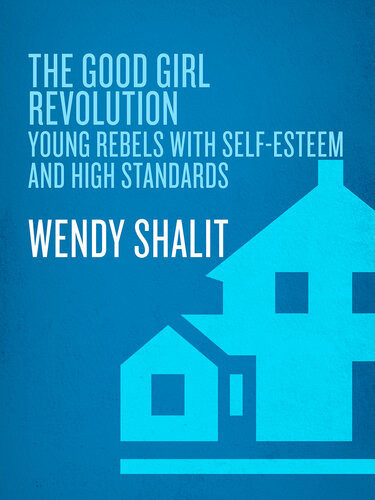 The Good Girl Revolution Young Rebels With Selfesteem And High Standards Wendy Shalit
