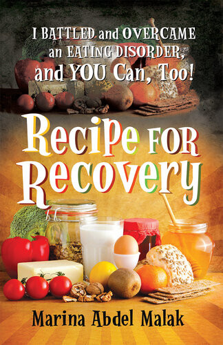 Recipe For Recovery I Battled And Overcame An Eating Disorder And You Can Too Marina Abdel Malek