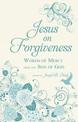 Jesus On Forgiveness Joseph B Healy