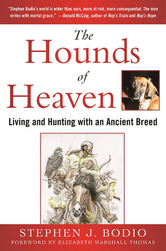 The Hounds Of Heaven Living And Hunting With An Ancient Breed Stephen J Bodio