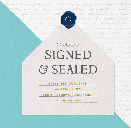 Signed Sealed Greetings Goodbyes And Fine Lines From Historys Remarkable Letter Writers Quotabelle Pauline Weger Alicia Williamson