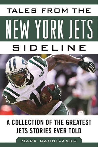Tales From The New York Jets Sideline A Collection Of The Greatest Jets Stories Ever Told Mark Cannizzaro
