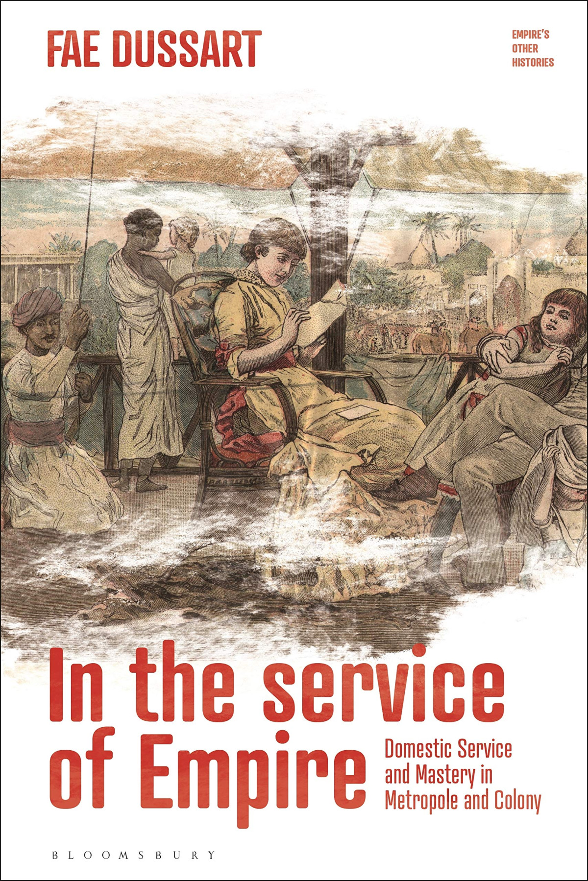 In The Service Of Empire Domestic Service And Mastery In Metropole And Colony Fae Dussart