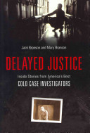 Delayed Justice Inside Stories From Americas Best Cold Case Investigators Jack Branson