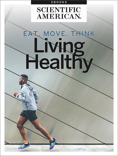 Eat Move Think Living Healthy Scientific American Editors