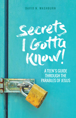 Secrets I Gotta Know A Teens Guide Through The Parables Of Jesus David N Washburn