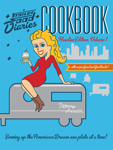 Trailer Food Diaries Cookbook Houston Edition Volume I Tiffany Harelik