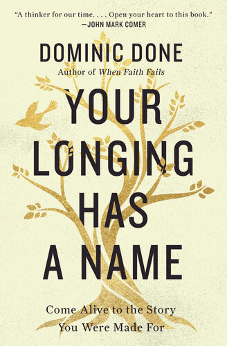 Your Longing Has A Name Come Alive To The Story You Were Made For Dominic Done