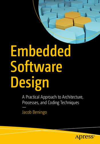 Embedded Software Design A Practical Approach To Architecture Processes And Coding Techniques 1st Edition Jacob Beningo
