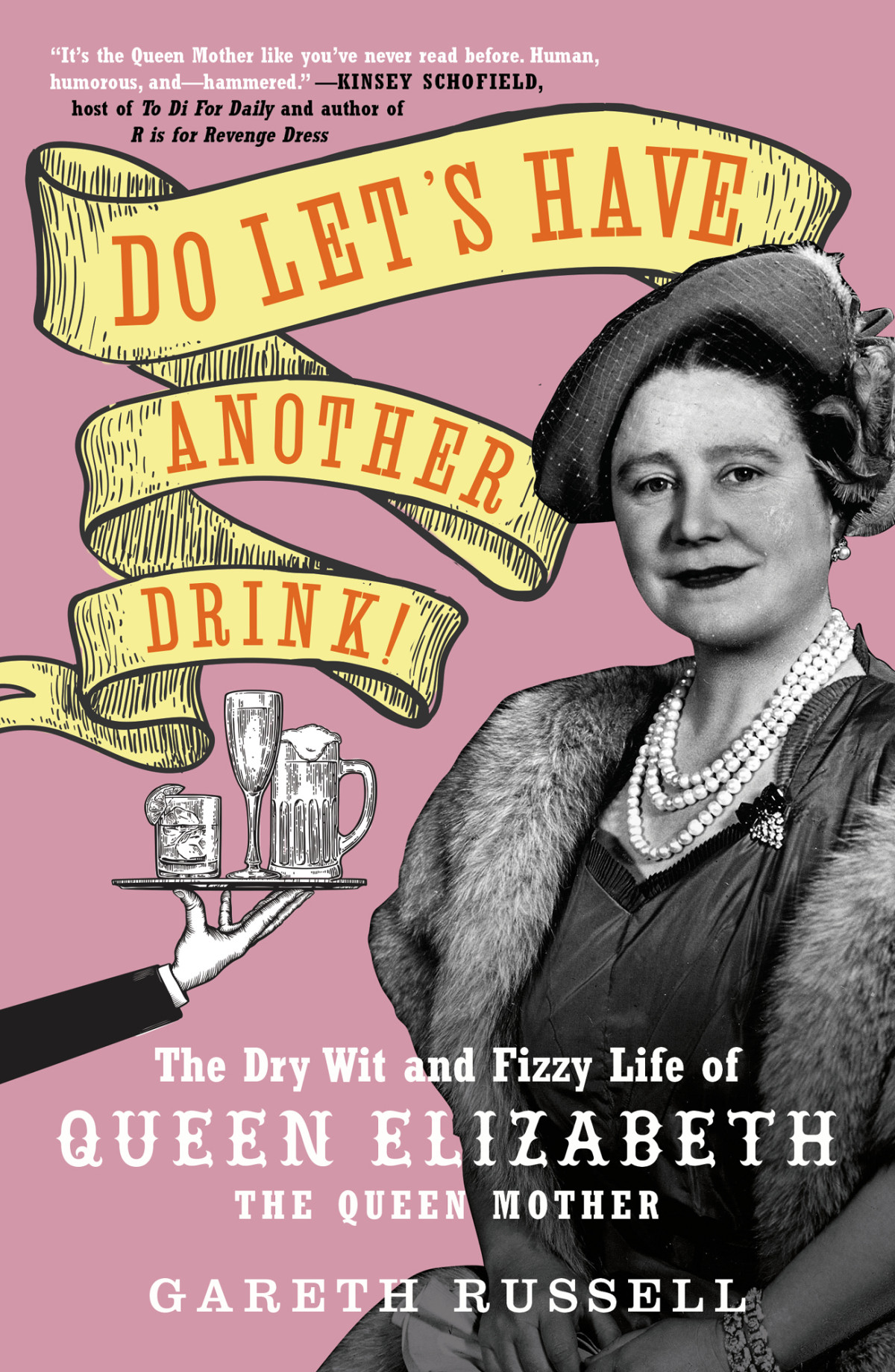 Do Lets Have Another Drink The Dry Wit And Fizzy Life Of Queen Elizabeth The Queen Mother Gareth Russell