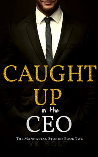 Caught Up In The Ceo A Billionaire Contemporary Romance Vk Holt
