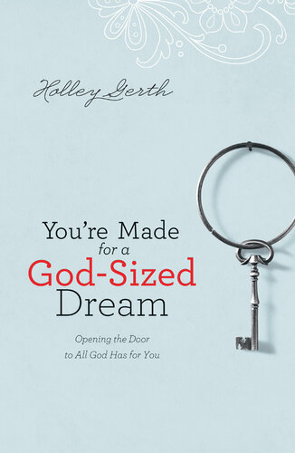 Youre Made For A Godsized Dream Opening The Door To All God Has For You Holley Gerth
