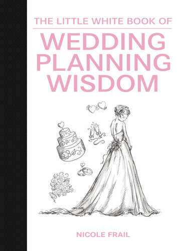 The Little White Book Of Wedding Planning Wisdom Nicole Frail