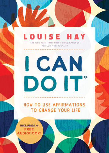 I Can Do It How To Use Affirmations To Change Your Life Louise Hay