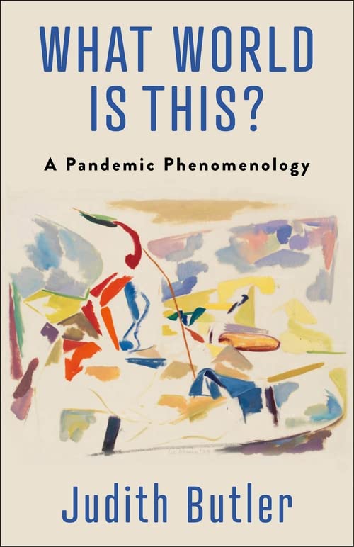 What World Is This A Pandemic Phenomenology Judith Butler