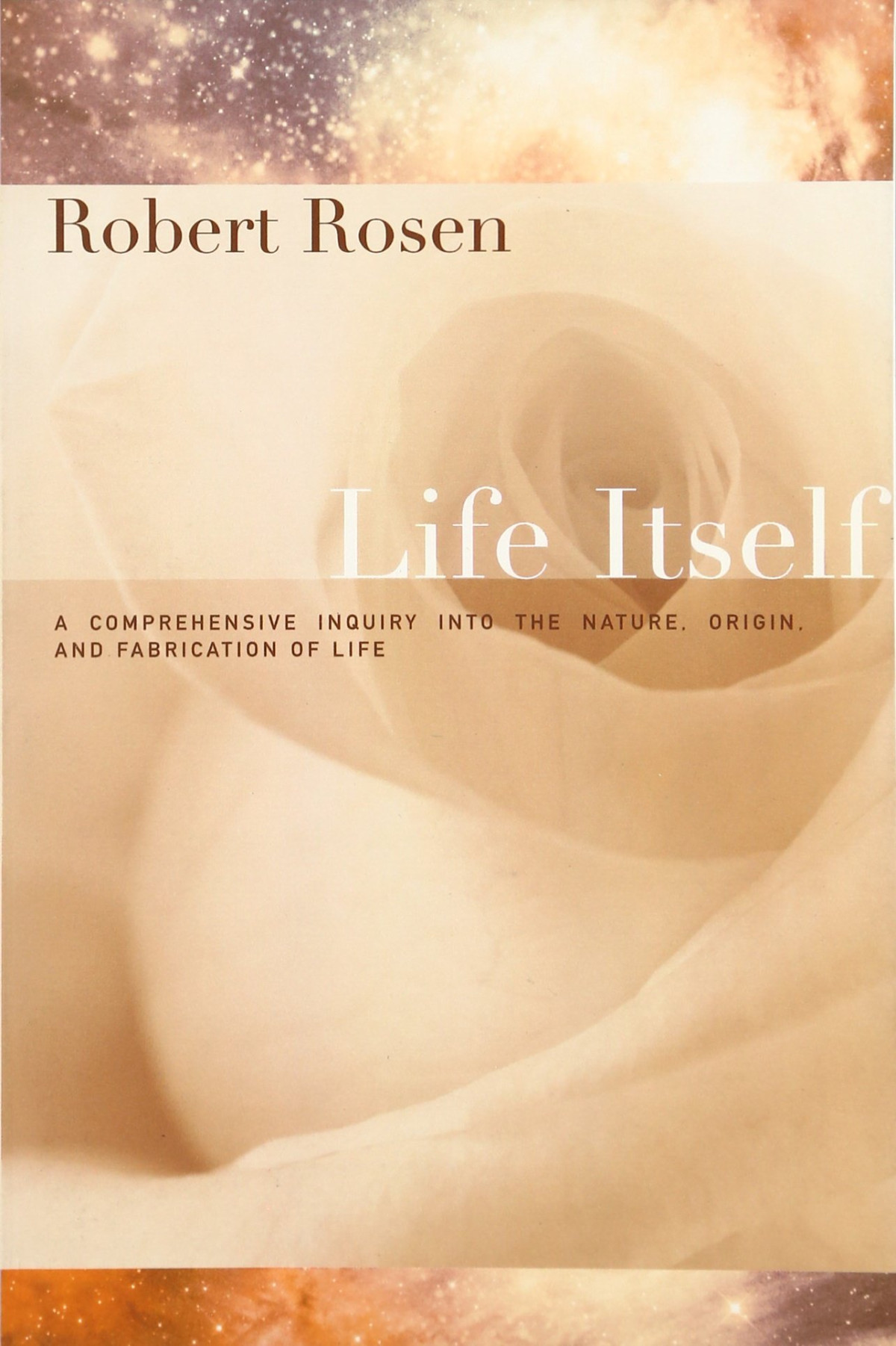 Life Itself A Comprehensive Inquiry Into The Nature Origin And Fabrication Of Life Robert Rosen
