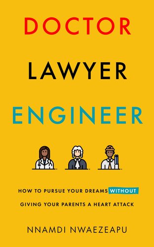 Doctor Lawyer Engineer How To Pursue Your Dreams Without Giving Your Parents A Heart Attack Nnamdi Nwaezeapu