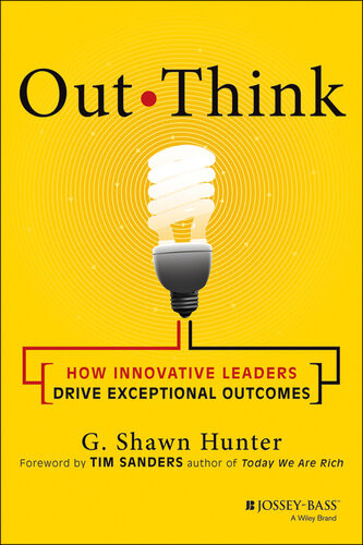 Out Think How Innovative Leaders Drive Exceptional Outcomes G Shawn Hunter