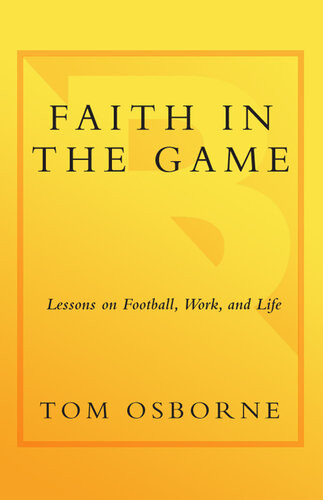 Faith In The Game Lessons On Football Work And Life Tom Osborne
