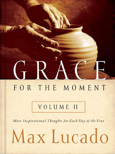 Grace For The Moment Volume Ii Ebook More Inspirational Thoughts For Each Day Of The Year Max Lucado