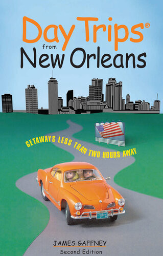Day Trips From New Orleans 2nd Edition James Gaffney