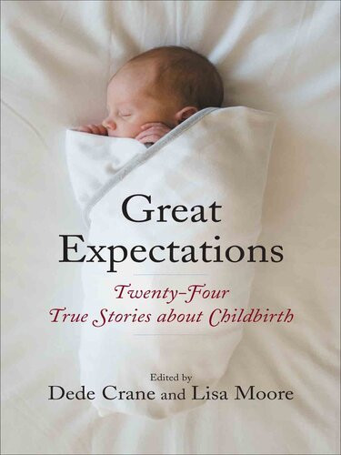 Great Expectations Twentyfour True Stories About Childbirth Lisa Moore
