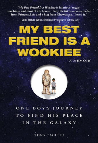 My Best Friend Is A Wookie One Boys Journey To Find His Place In The Galaxy Tony Pacitti