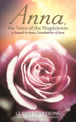 Anna The Voice Of The Magdalenes A Sequel To Anna Grandmother Of Jesus Claire Heartsong
