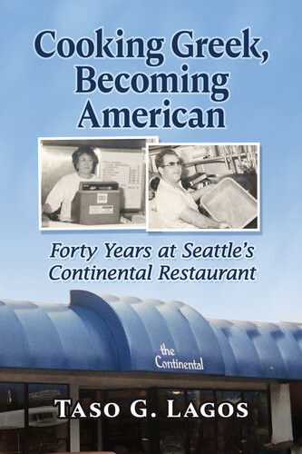 Cooking Greek Becoming American Forty Years At Seattles Continental Restaurant Taso G Lagos