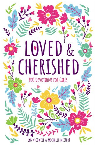 Loved And Cherished 100 Devotions For Girls Lynn Cowell Michelle Nietert