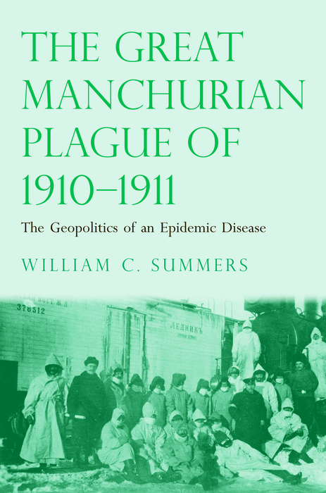 The Great Manchurian Plague Of 19101911 The Geopolitics Of An Epidemic Disease William C Summers