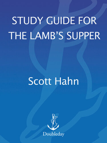 Scott Hahns Study Guide For The Lamb S Supper Scott Hahn