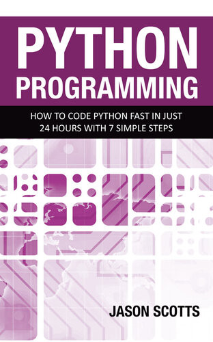 Python Programming How To Code Python Fast In Just 24 Hours With 7 Simple Steps Jason Scotts