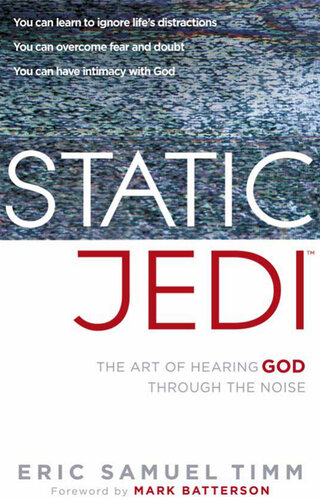 Static Jedi The Art Of Hearing God Through The Noise Eric Samuel Timm
