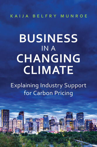 Business In A Changing Climate Explaining Industry Support For Carbon Pricing Kaija Belfry Munroe