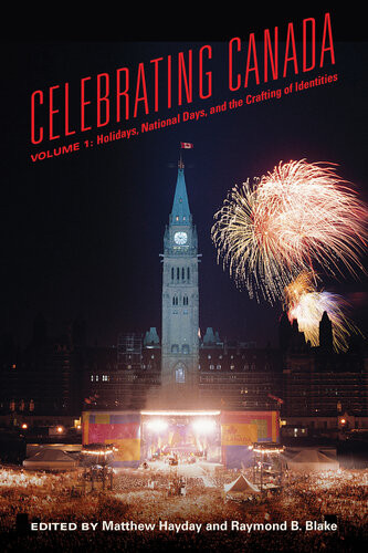 Celebrating Canada Holidays National Days And The Crafting Of Identities Mathew Hayday