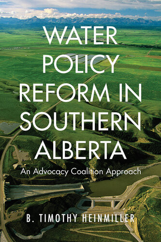 Water Policy Reform In Southern Alberta An Advocacy Coalition Approach B Timothy Heinmiller