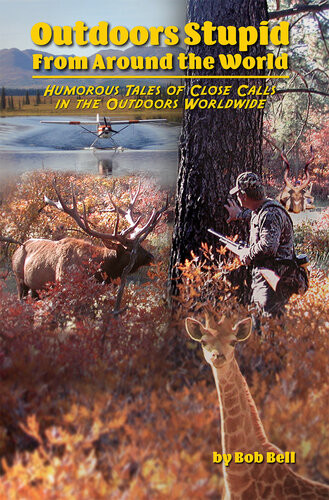 Outdoor Stupid From Around The World Humorous Tales Of Close Calls In The Outdoors Worldwide Bob Bell