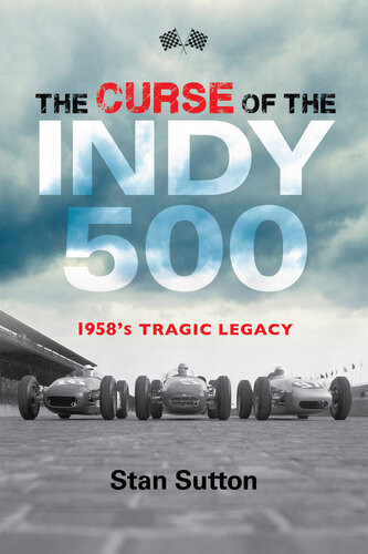 The Curse Of The Indy 500 1958s Tragic Legacy Stan Sutton