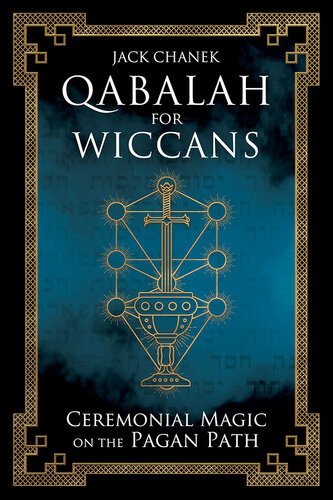 Qabalah For Wiccans Ceremonial Magic On The Pagan Path Jack Chanek