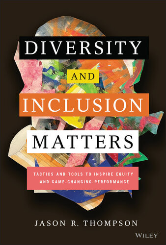 Diversity And Inclusion Matters Tactics And Tools To Inspire Equity And Gamechanging Performance Jason R Thompson