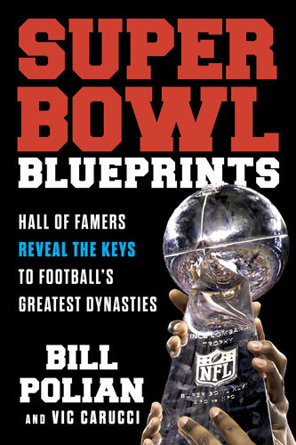 Super Bowl Blueprints Hall Of Famers Reveal The Keys To Footballs Greatest Dynasties Bill Polian Vic Carucci