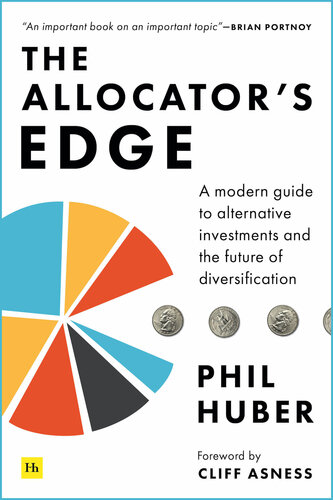 The Allocators Edge A Modern Guide To Alternative Investments And The Future Of Diversification Phil Huber
