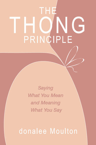 The Thong Principle Saying What You Mean And Meaning What You Say Donalee Moulton
