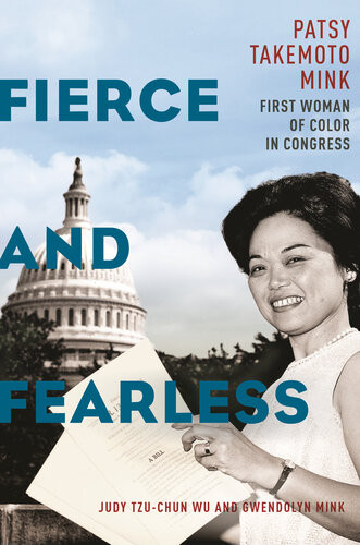 Fierce And Fearless Patsy Takemoto Mink First Woman Of Color In Congress Judy Tzuchun Wu Gwendolyn Mink