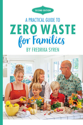 Zero Waste For Families A Practical Guide Fredrika Syren