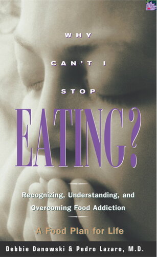 Why Cant I Stop Eating Recognizing Understanding And Overcoming Food Addiction Debbie Danowski Pedro Lazaro